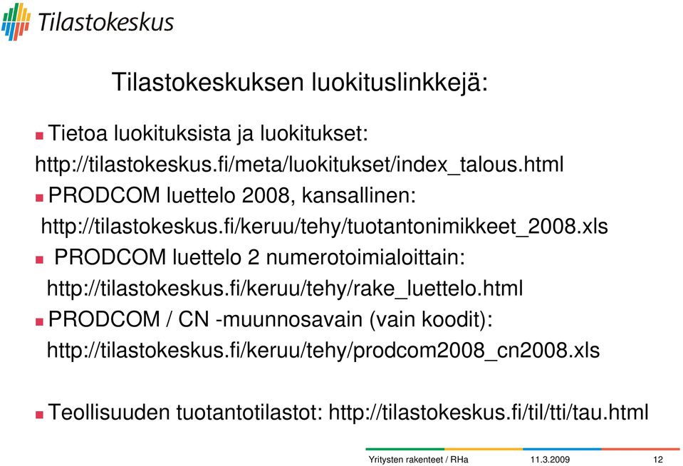 xls PRODCOM luettelo 2 numerotoimialoittain: http://tilastokeskus.fi/keruu/tehy/rake_luettelo.