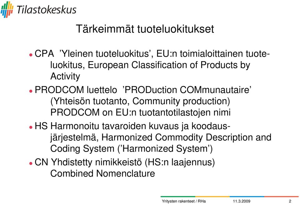 on EU:n tuotantotilastojen nimi HS Harmonoitu tavaroiden kuvaus ja koodausjärjestelmä, Harmonized Commodity