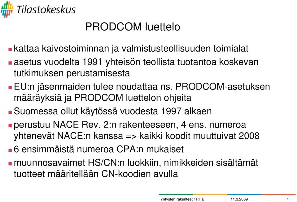 PRODCOM-asetuksen määräyksiä ja PRODCOM luettelon ohjeita Suomessa ollut käytössä vuodesta 1997 alkaen perustuu NACE Rev.
