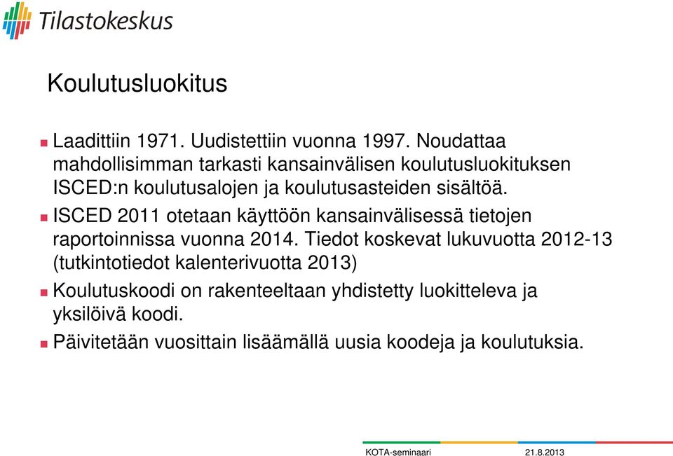 sisältöä. ISCED 2011 otetaan käyttöön kansainvälisessä tietojen raportoinnissa vuonna 2014.