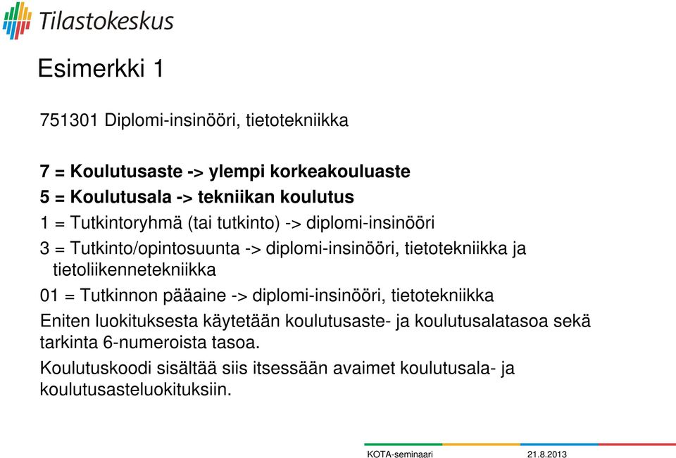 tietoliikennetekniikka 01 = Tutkinnon pääaine -> diplomi-insinööri, tietotekniikka Eniten luokituksesta käytetään koulutusaste- ja