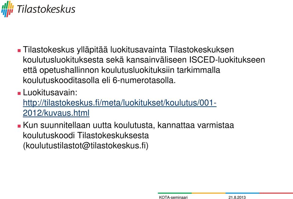6-numerotasolla. Luokitusavain: http://tilastokeskus.fi/meta/luokitukset/koulutus/001-2012/kuvaus.