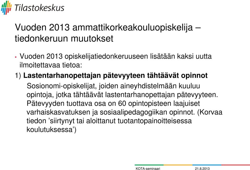 kuuluu opintoja, jotka tähtäävät lastentarhanopettajan pätevyyteen.