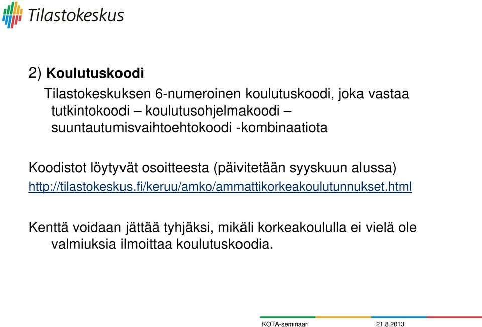 (päivitetään syyskuun alussa) http://tilastokeskus.fi/keruu/amko/ammattikorkeakoulutunnukset.