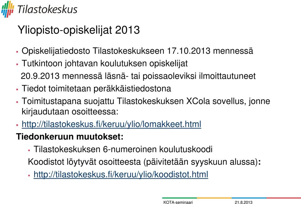 XCola sovellus, jonne kirjaudutaan osoitteessa: http://tilastokeskus.fi/keruu/ylio/lomakkeet.