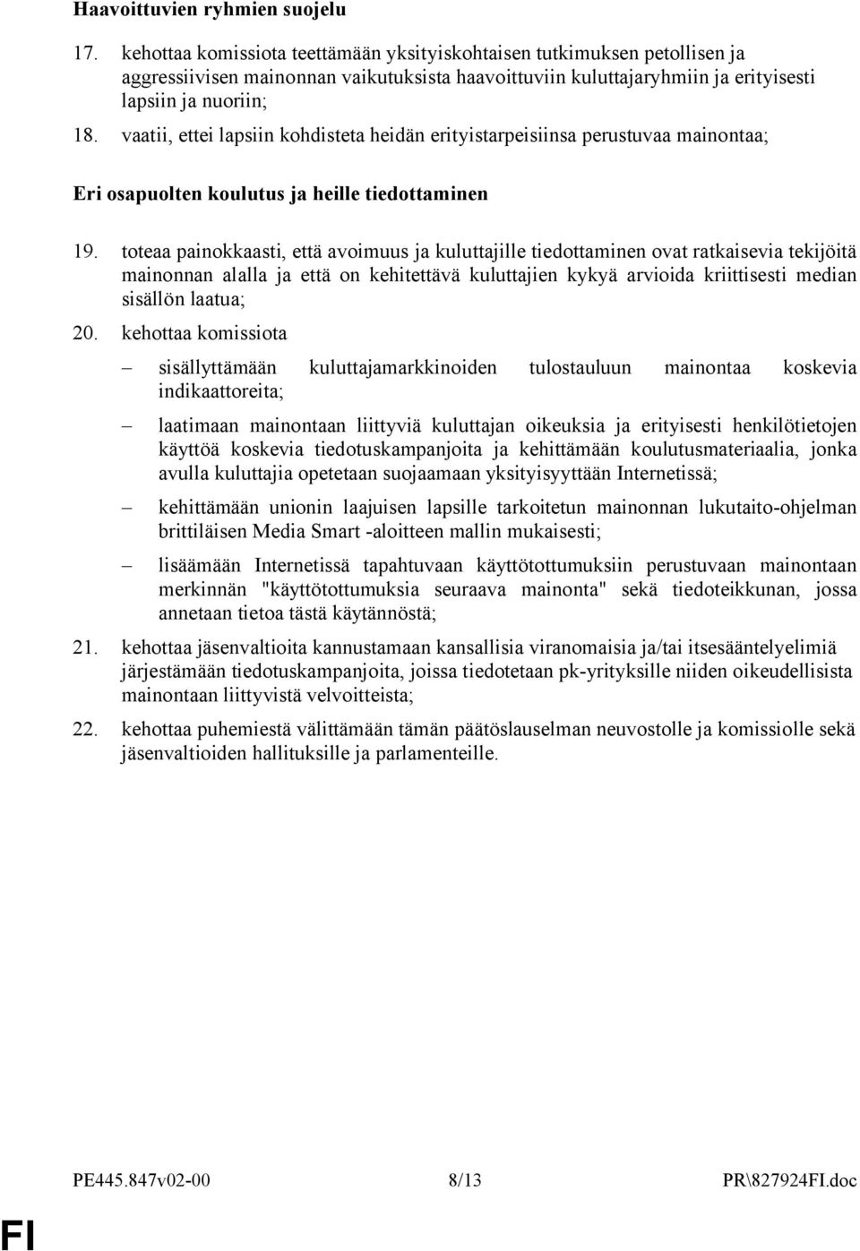 vaatii, ettei lapsiin kohdisteta heidän erityistarpeisiinsa perustuvaa mainontaa; Eri osapuolten koulutus ja heille tiedottaminen 19.