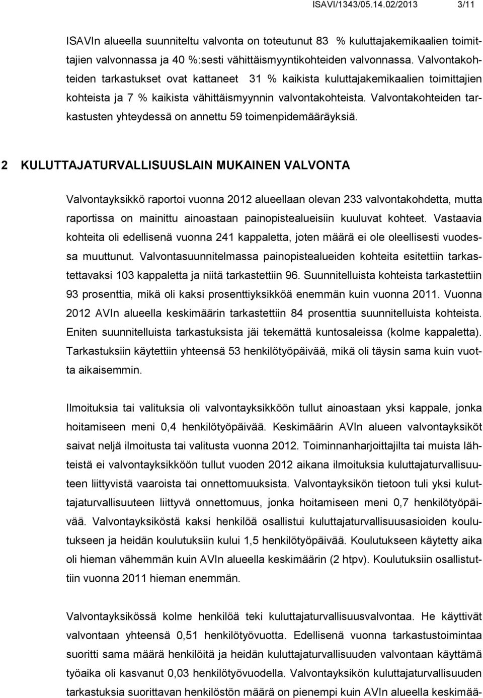 Valvontakohteiden tarkastusten yhteydessä on annettu 59 toimenpidemääräyksiä.