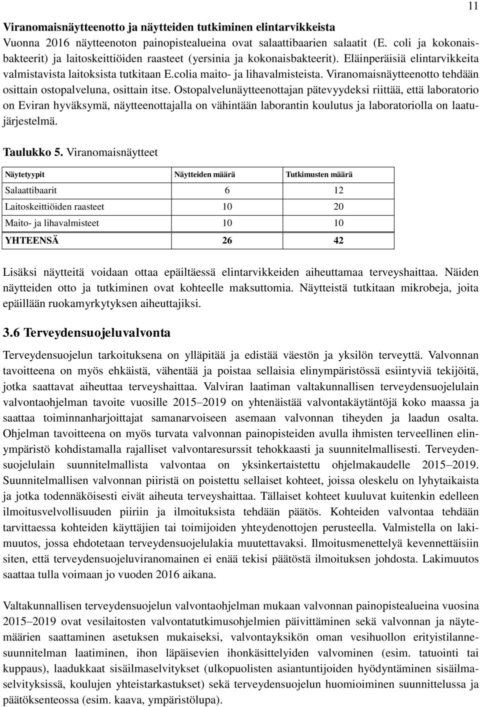 Viranomaisnäytteenotto tehdään osittain ostopalveluna, osittain itse.