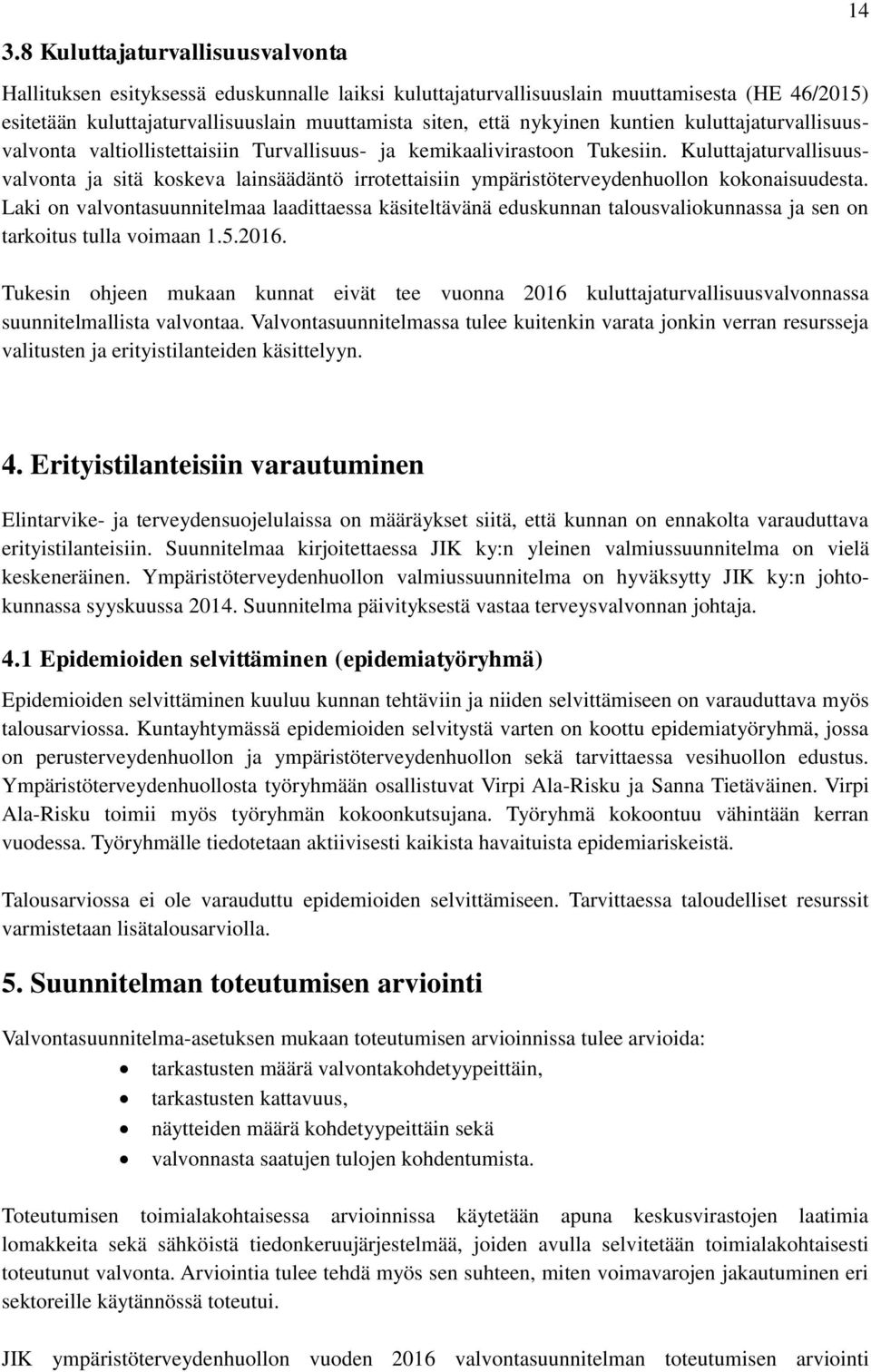 Kuluttajaturvallisuusvalvonta ja sitä koskeva lainsäädäntö irrotettaisiin ympäristöterveydenhuollon kokonaisuudesta.
