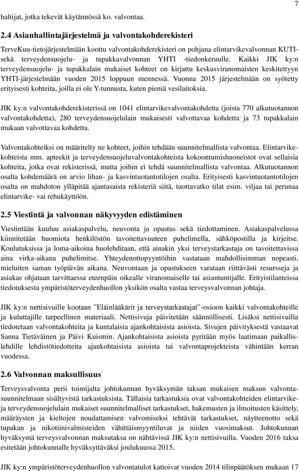 -tiedonkeruulle. Kaikki JIK ky:n terveydensuojelu- ja tupakkalain mukaiset kohteet on kirjattu keskusviranomaisten keskitettyyn YHTI-järjestelmään vuoden 2015 loppuun mennessä.