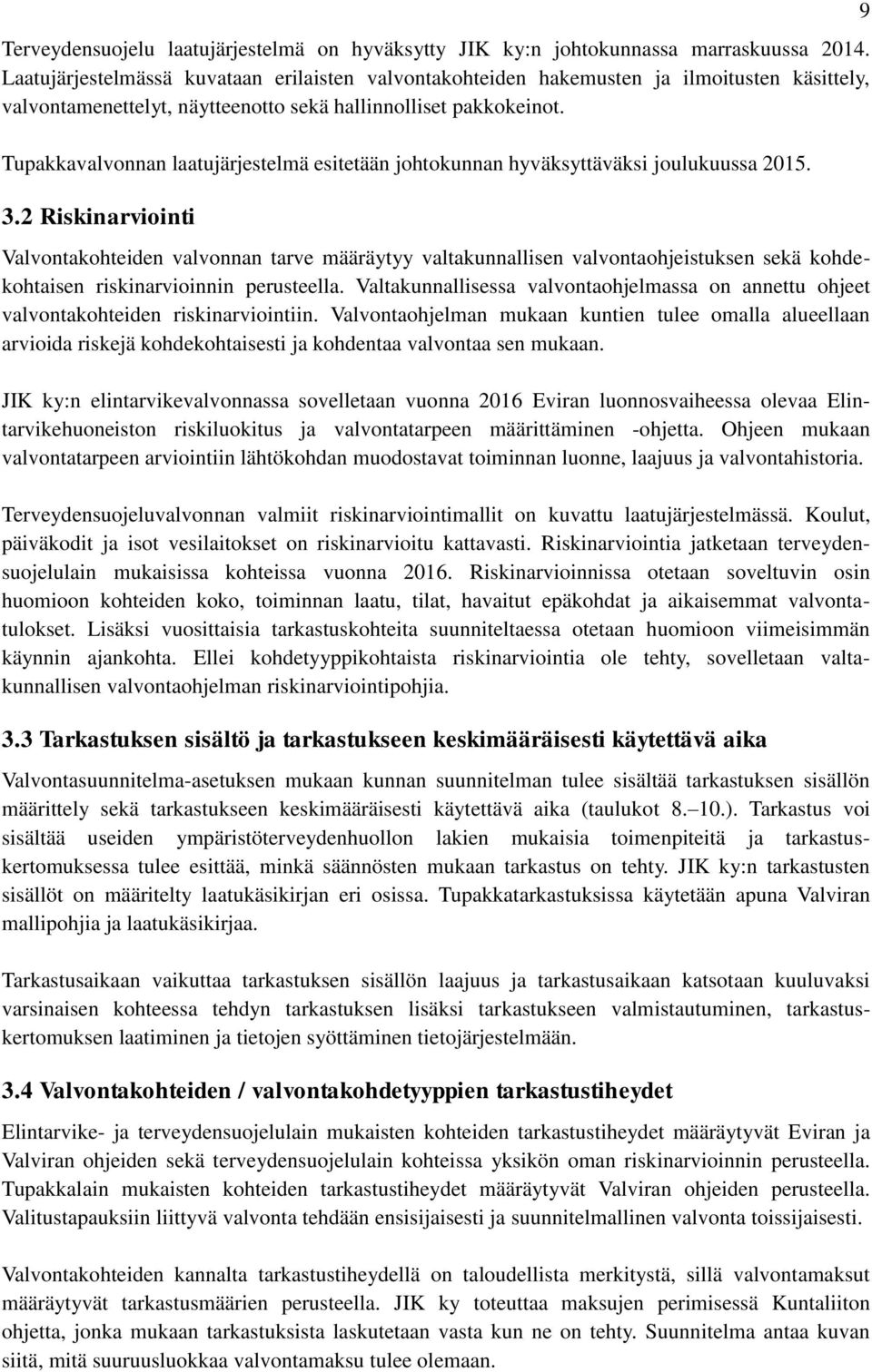 Tupakkavalvonnan laatujärjestelmä esitetään johtokunnan hyväksyttäväksi joulukuussa 2015. 3.