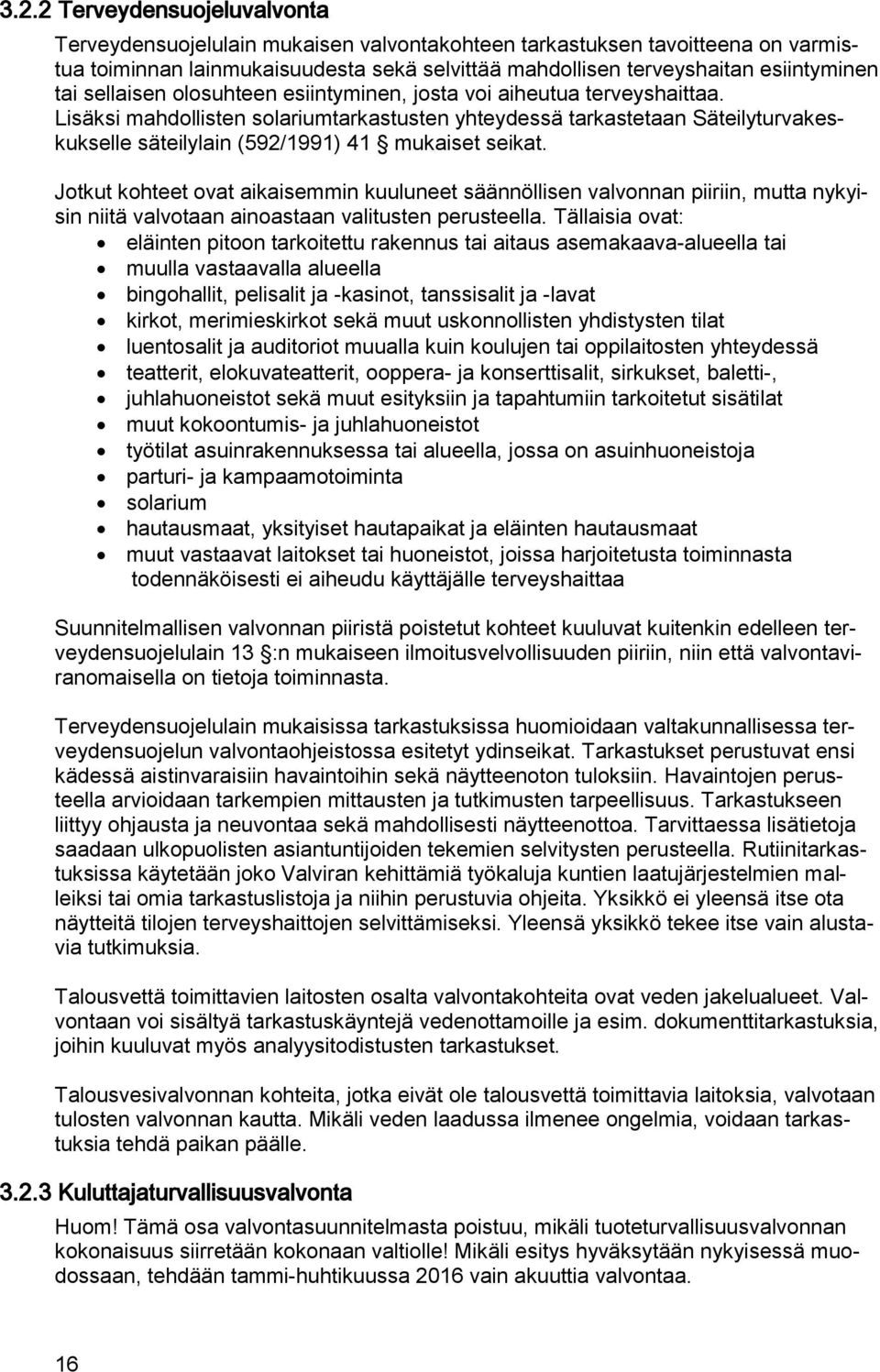 Lisäksi mahdollisten solariumtarkastusten yhteydessä tarkastetaan Säteilyturvakeskukselle säteilylain (592/1991) 41 mukaiset seikat.