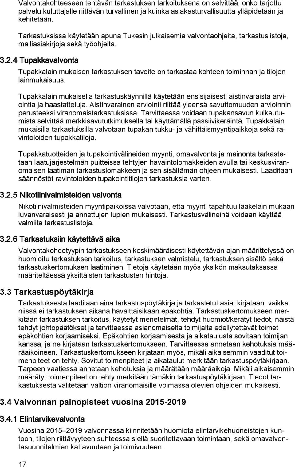 4 Tupakkavalvonta Tupakkalain mukaisen tarkastuksen tavoite on tarkastaa kohteen toiminnan ja tilojen lainmukaisuus.