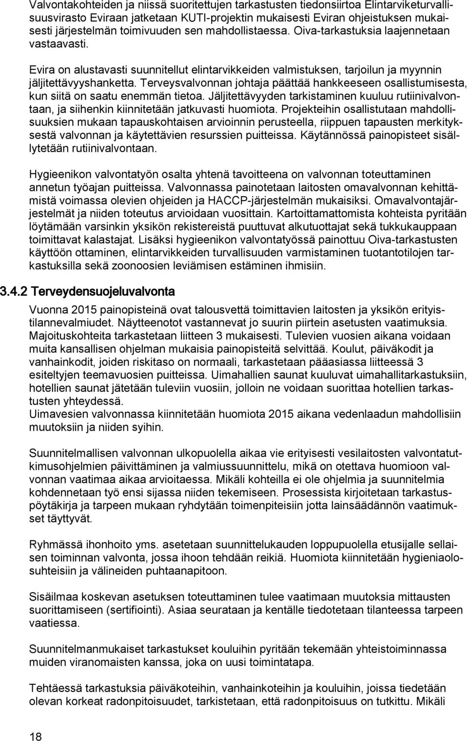 Terveysvalvonnan johtaja päättää hankkeeseen osallistumisesta, kun siitä on saatu enemmän tietoa.