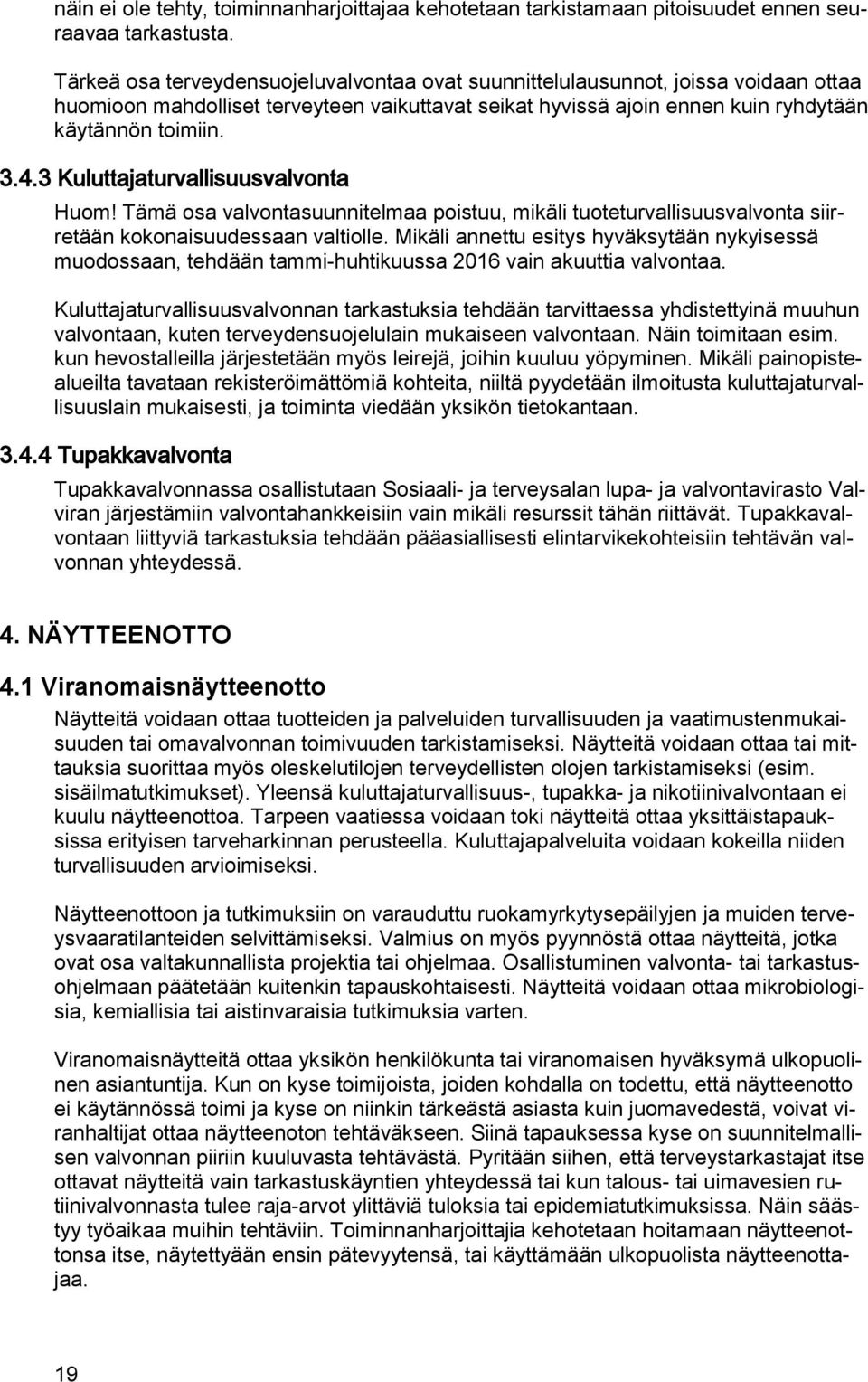 3 Kuluttajaturvallisuusvalvonta Huom! Tämä osa valvontasuunnitelmaa poistuu, mikäli tuoteturvallisuusvalvonta siirretään kokonaisuudessaan valtiolle.