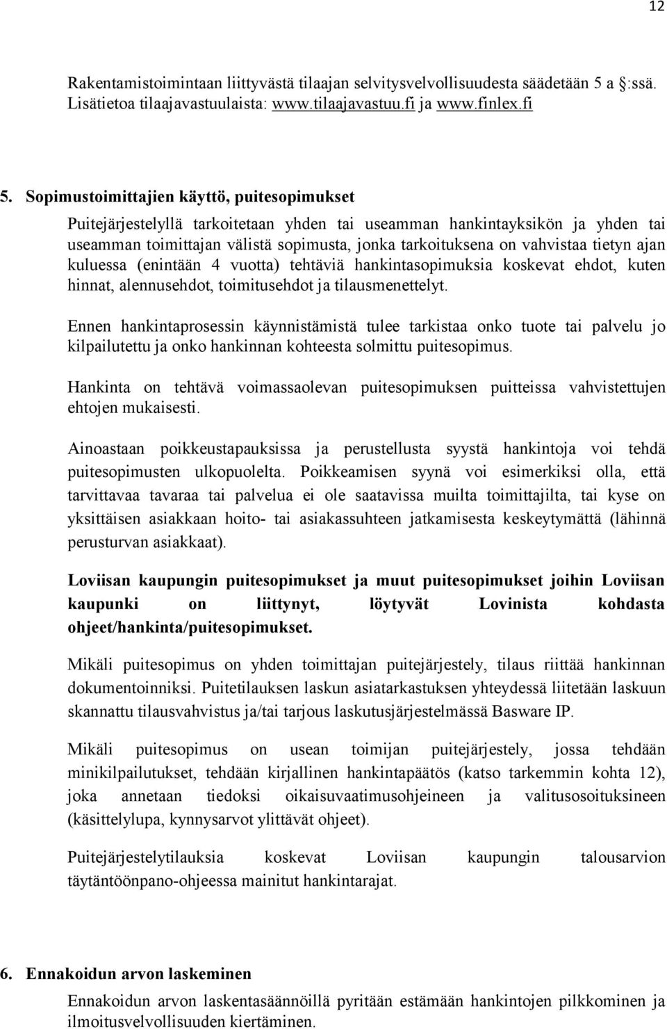 tietyn ajan kuluessa (enintään 4 vuotta) tehtäviä hankintasopimuksia koskevat ehdot, kuten hinnat, alennusehdot, toimitusehdot ja tilausmenettelyt.