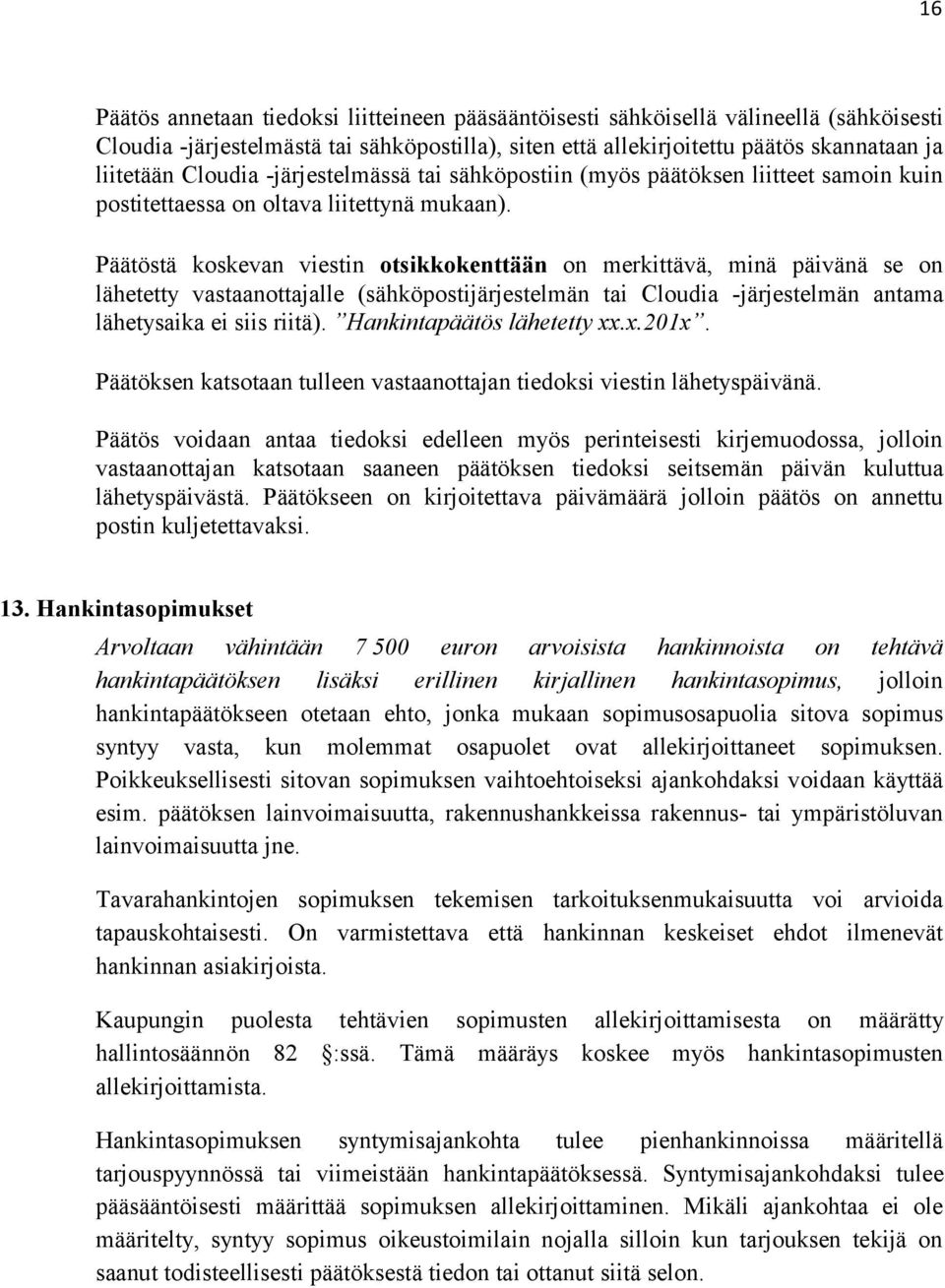 Päätöstä koskevan viestin otsikkokenttään on merkittävä, minä päivänä se on lähetetty vastaanottajalle (sähköpostijärjestelmän tai Cloudia -järjestelmän antama lähetysaika ei siis riitä).