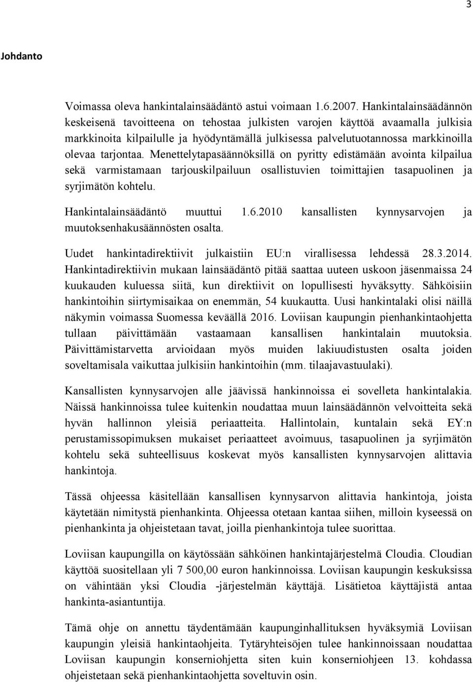 tarjontaa. Menettelytapasäännöksillä on pyritty edistämään avointa kilpailua sekä varmistamaan tarjouskilpailuun osallistuvien toimittajien tasapuolinen ja syrjimätön kohtelu.