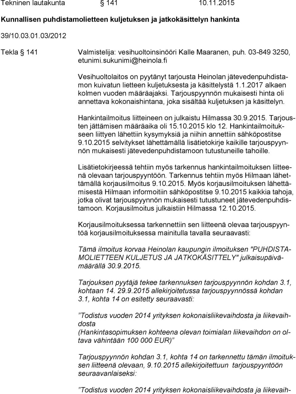 1.2017 alkaen kol men vuoden määräajaksi. Tarjouspyynnön mukaisesti hinta oli an net ta va kokonaishintana, joka sisältää kuljetuksen ja käsittelyn.