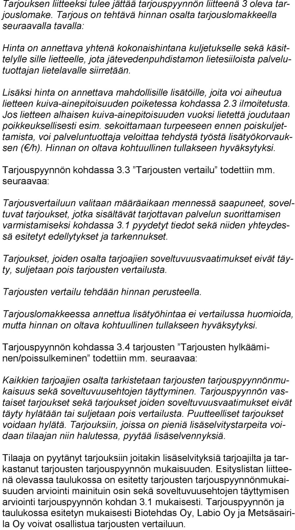 lietesiiloista pal ve lutuot ta jan lietelavalle siirretään. Lisäksi hinta on annettava mahdollisille lisätöille, joita voi aiheutua liet teen kuiva-ainepitoisuuden poiketessa kohdassa 2.