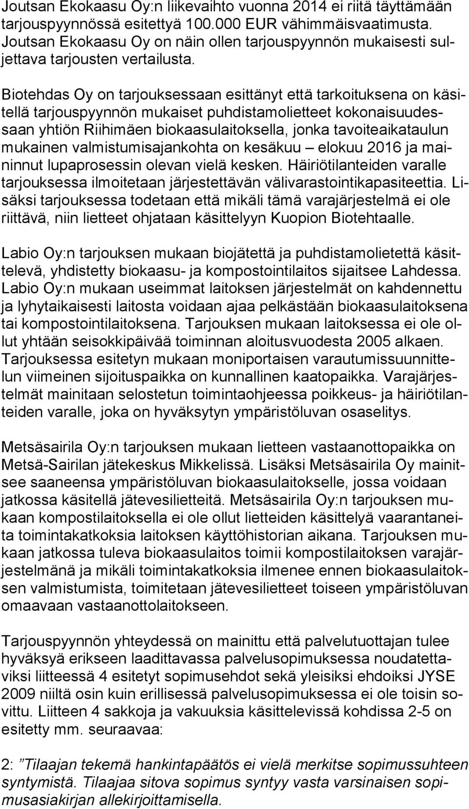 Biotehdas Oy on tarjouksessaan esittänyt että tarkoituksena on kä sitel lä tarjouspyynnön mukaiset puhdistamolietteet ko ko nai suu dessaan yhtiön Riihimäen biokaasulaitoksella, jonka