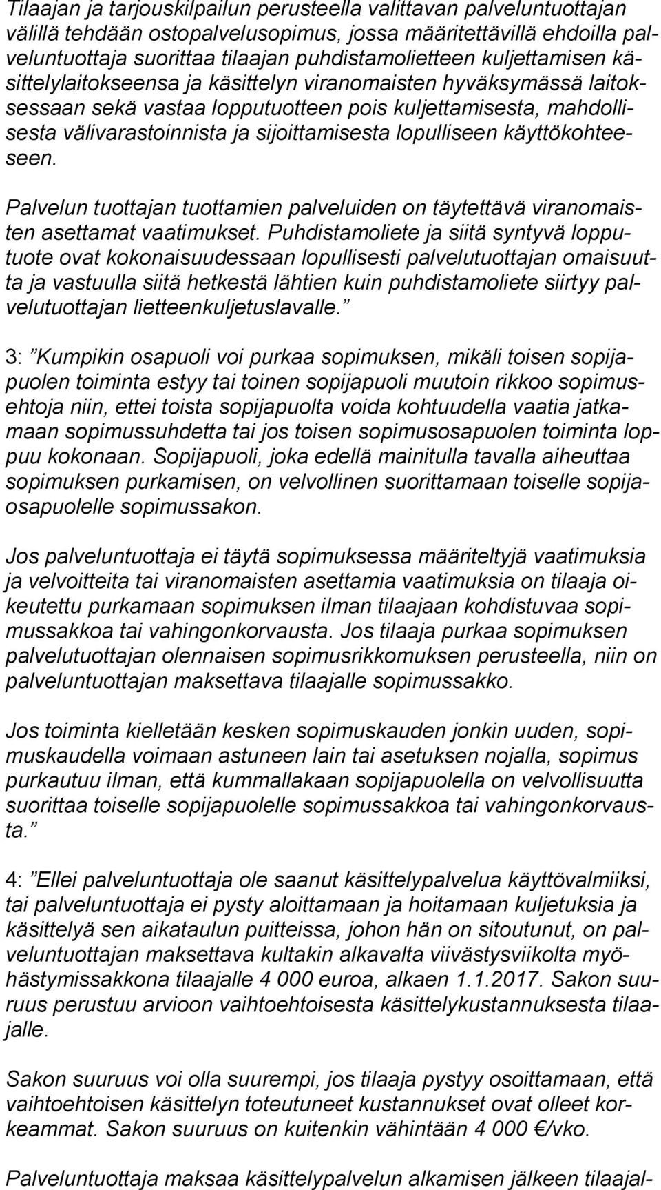 sijoittamisesta lopulliseen käyt tö koh teeseen. Palvelun tuottajan tuottamien palveluiden on täytettävä vi ran omaisten asettamat vaatimukset.