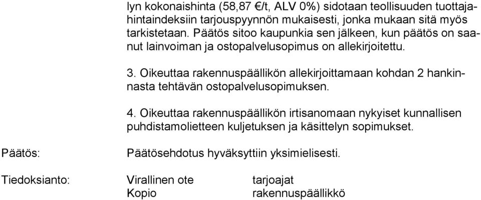 Oikeuttaa rakennuspäällikön allekirjoittamaan kohdan 2 han kinnas ta tehtävän ostopalvelusopimuksen. 4.