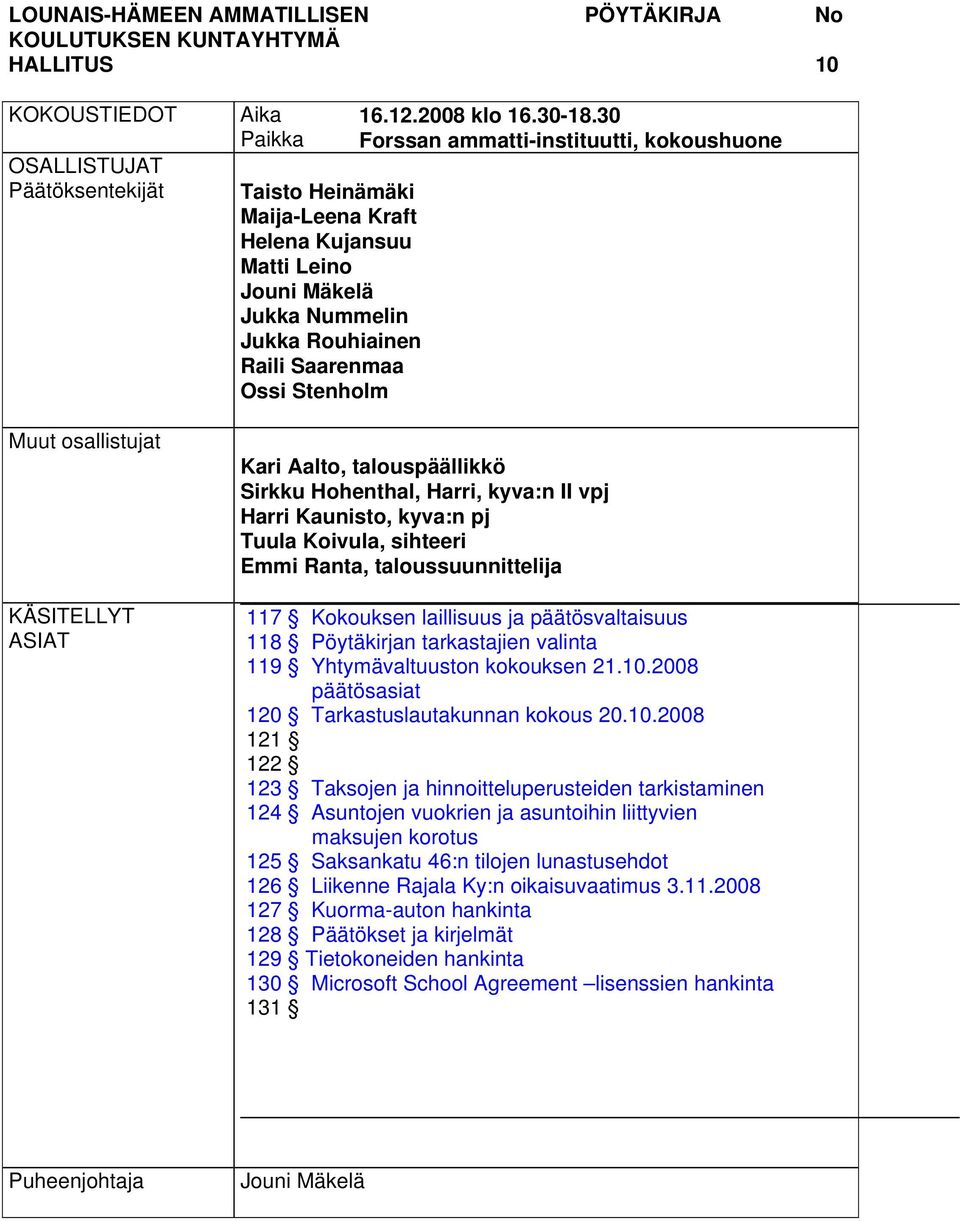 30 Forssan ammatti-instituutti, kokoushuone Kari Aalto, talouspäällikkö Sirkku Hohenthal, Harri, kyva:n II vpj Harri Kaunisto, kyva:n pj Tuula Koivula, sihteeri Emmi Ranta, taloussuunnittelija 117