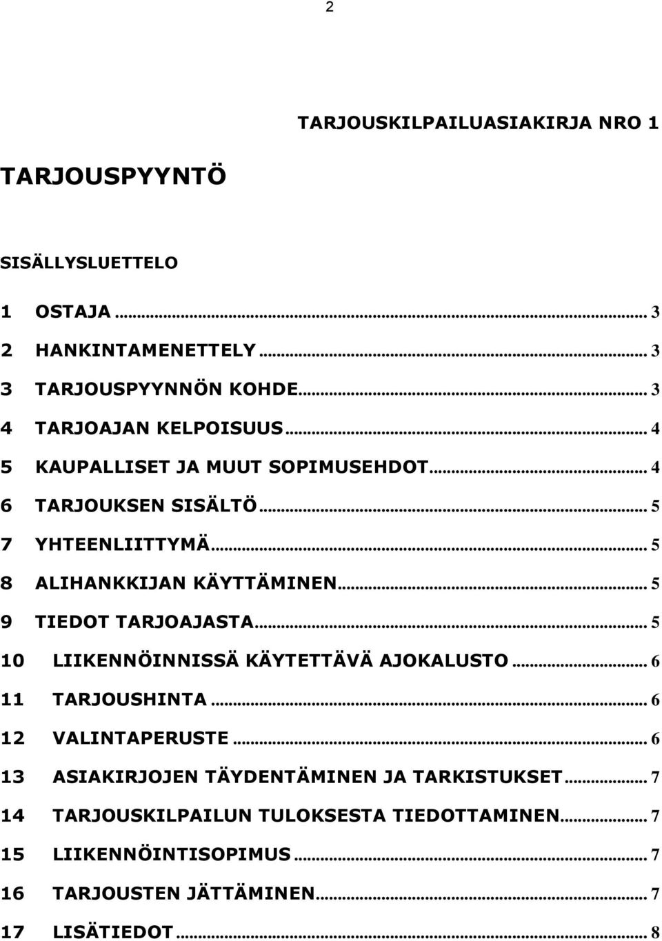 .. 5 8 ALIHANKKIJAN KÄYTTÄMINEN... 5 9 TIEDOT TARJOAJASTA... 5 10 LIIKENNÖINNISSÄ KÄYTETTÄVÄ AJOKALUSTO... 6 11 TARJOUSHINTA.
