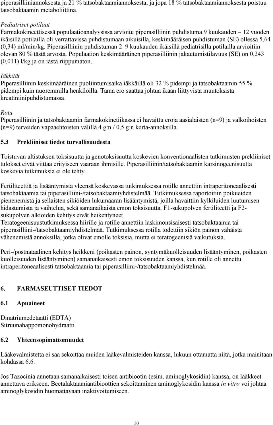 keskimääräisen puhdistuman (SE) ollessa 5,64 (0,34) ml/min/kg. Piperasilliinin puhdistuman 2 9 kuukauden ikäisillä pediatrisilla potilailla arvioitiin olevan 80 % tästä arvosta.