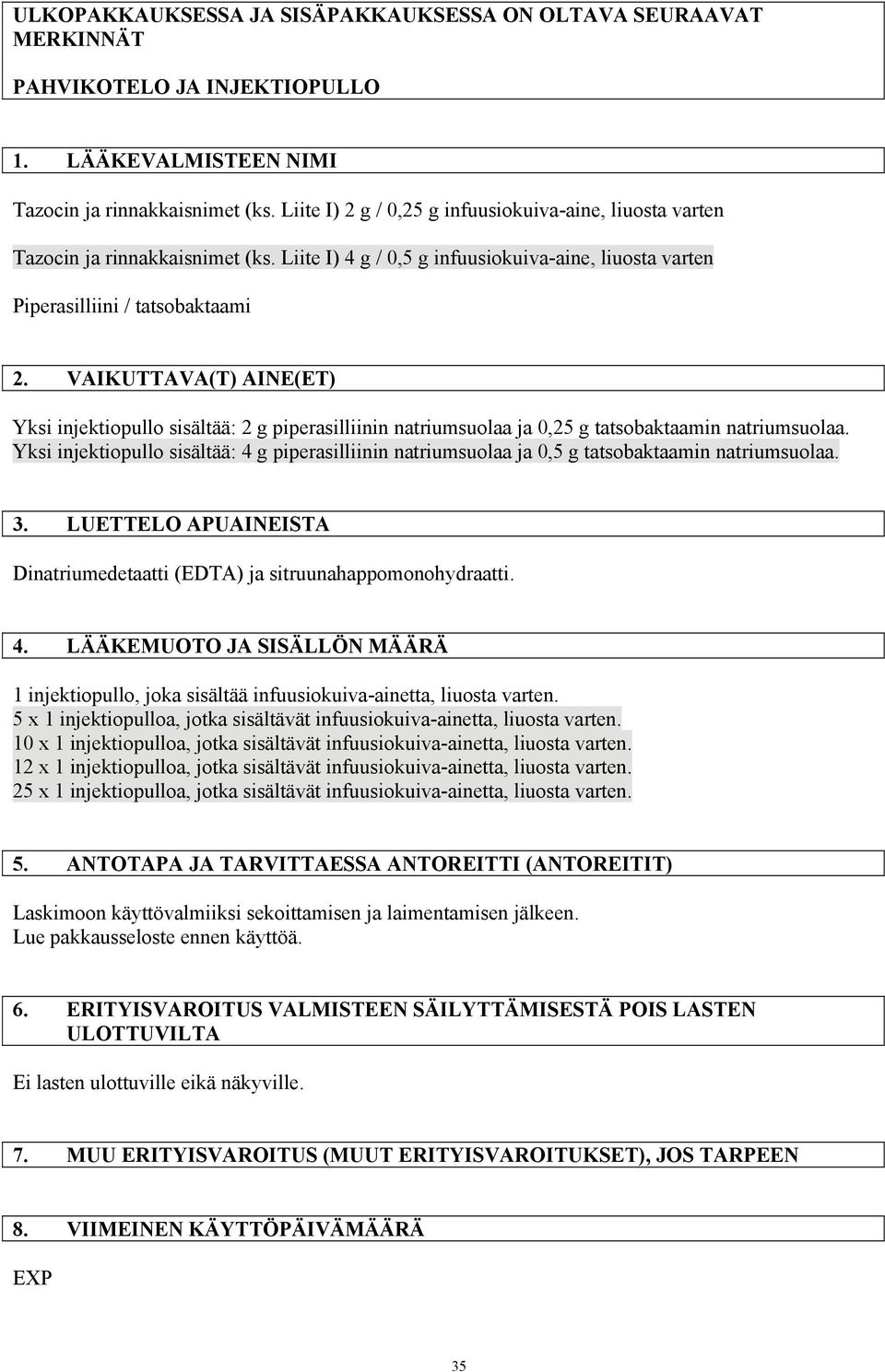 VAIKUTTAVA(T) AINE(ET) Yksi injektiopullo sisältää: 2 g piperasilliinin natriumsuolaa ja 0,25 g tatsobaktaamin natriumsuolaa.