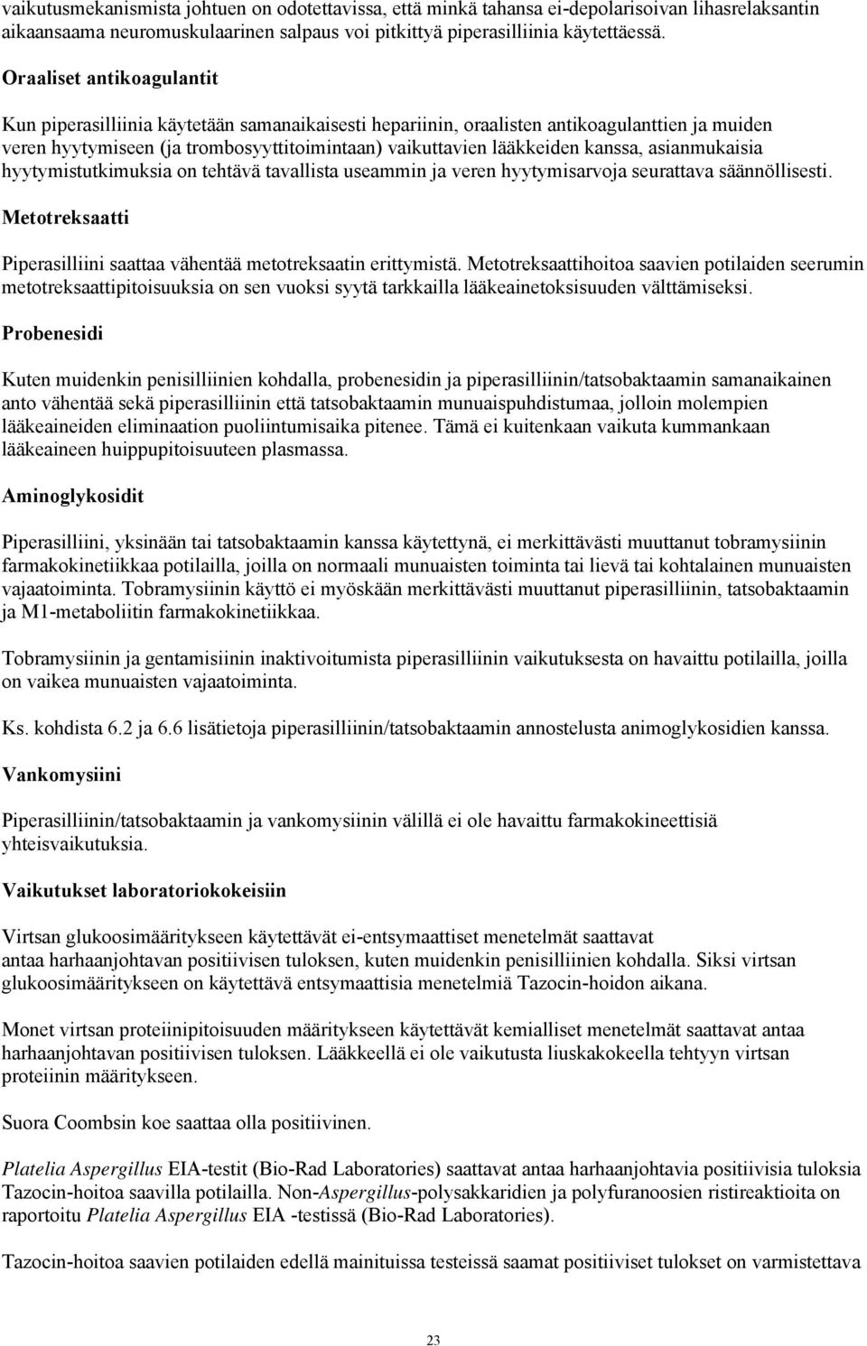 kanssa, asianmukaisia hyytymistutkimuksia on tehtävä tavallista useammin ja veren hyytymisarvoja seurattava säännöllisesti. Metotreksaatti Piperasilliini saattaa vähentää metotreksaatin erittymistä.