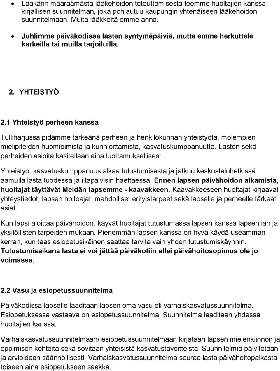 1 Yhteistyö perheen kanssa Tulliharjussa pidämme tärkeänä perheen ja henkilökunnan yhteistyötä, molempien mielipiteiden huomioimista ja kunnioittamista, kasvatuskumppanuutta.