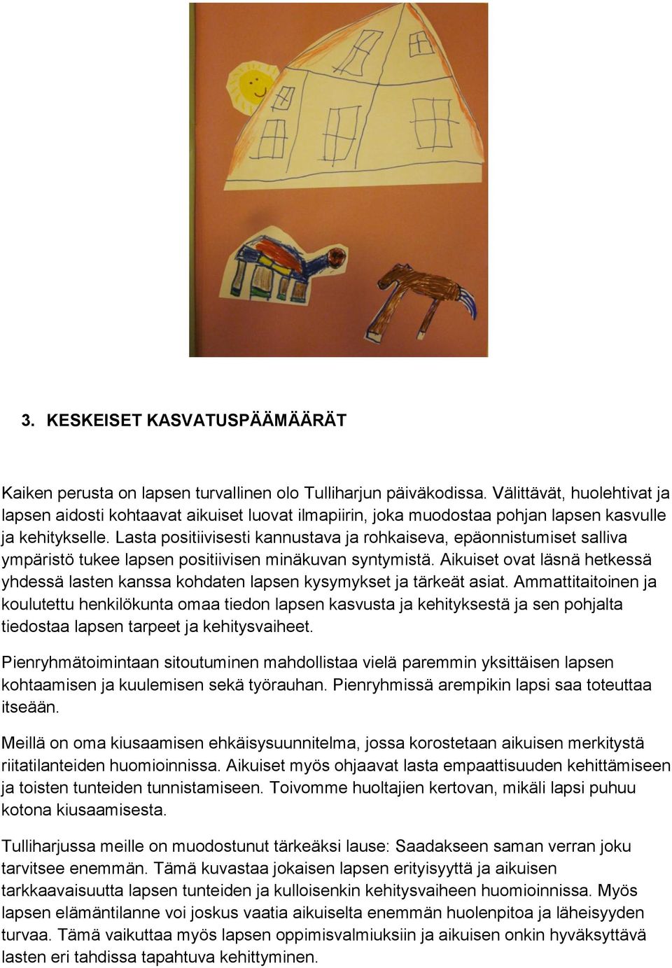 Lasta positiivisesti kannustava ja rohkaiseva, epäonnistumiset salliva ympäristö tukee lapsen positiivisen minäkuvan syntymistä.