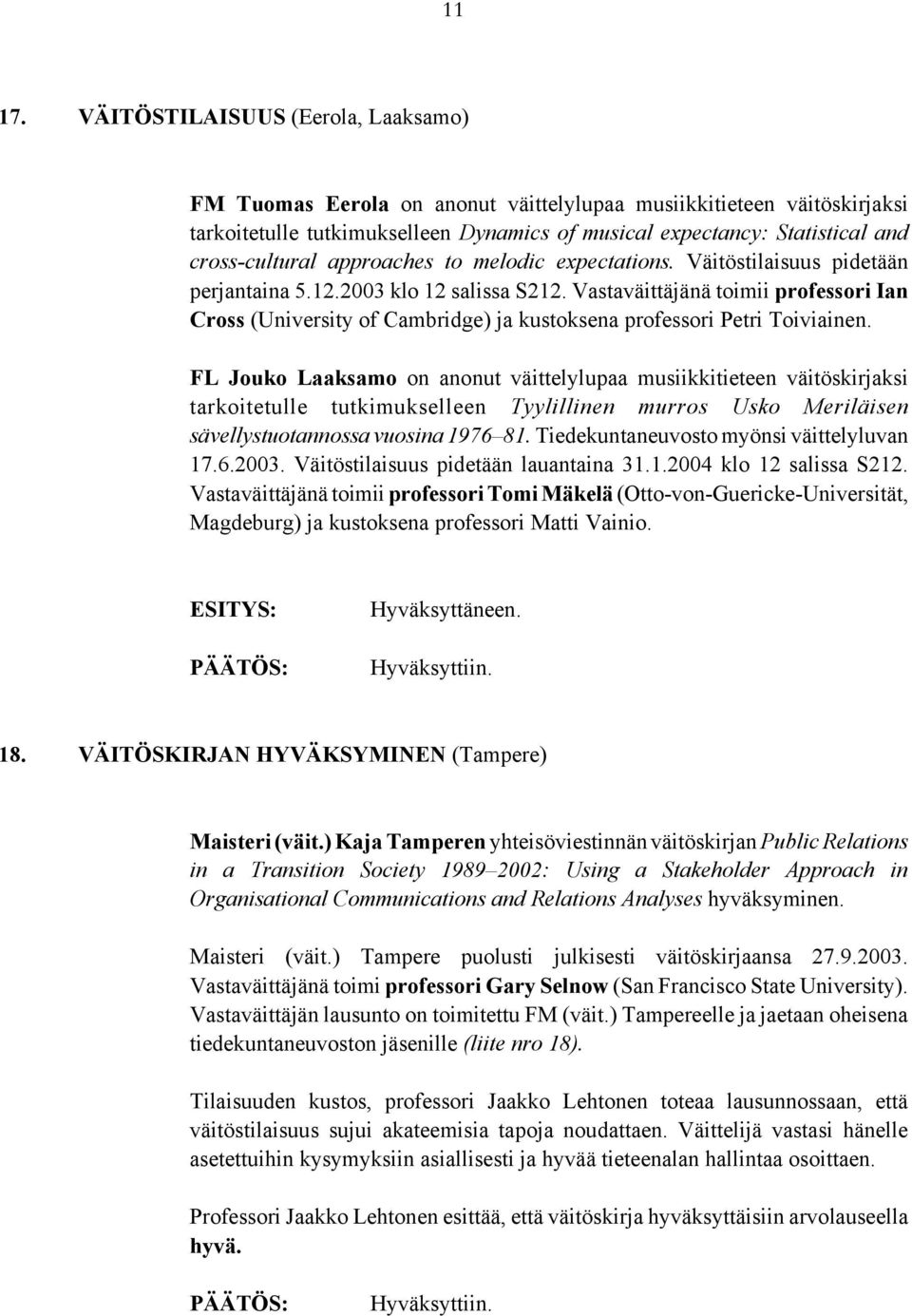 approaches to melodic expectations. Väitöstilaisuus pidetään perjantaina 5.12.2003 klo 12 salissa S212.