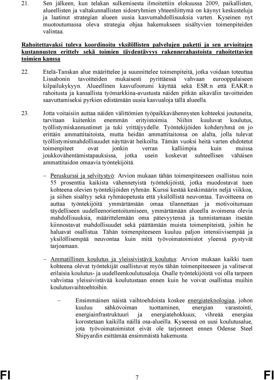 Rahoitettavaksi tuleva koordinoitu yksilöllisten palvelujen paketti ja sen arvioitujen kustannusten erittely sekä toimien täydentävyys rakennerahastoista rahoitettavien toimien kanssa 22.