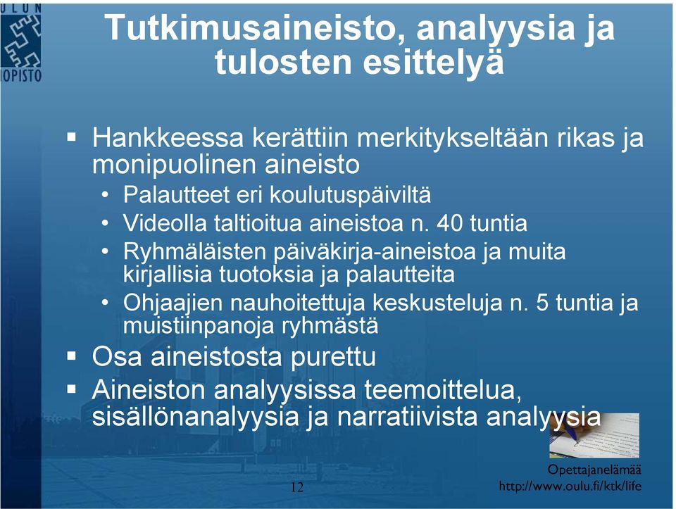 40 tuntia Ryhmäläisten päiväkirja-aineistoa ja muita kirjallisia tuotoksia ja palautteita Ohjaajien nauhoitettuja