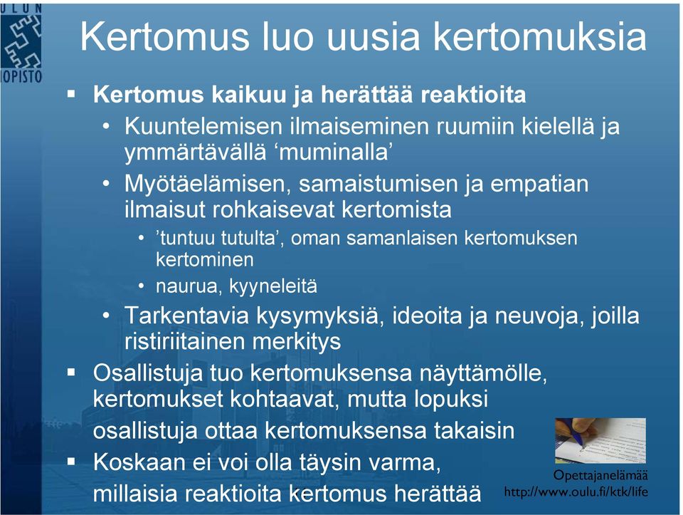 kyyneleitä Tarkentavia kysymyksiä, ideoita ja neuvoja, joilla ristiriitainen merkitys Osallistuja tuo kertomuksensa näyttämölle,