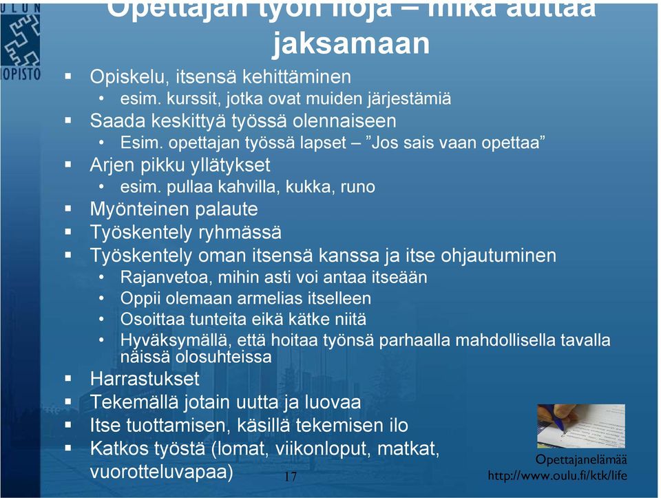 pullaa kahvilla, kukka, runo Myönteinen palaute Työskentely ryhmässä Työskentely oman itsensä kanssa ja itse ohjautuminen Rajanvetoa, mihin asti voi antaa itseään Oppii