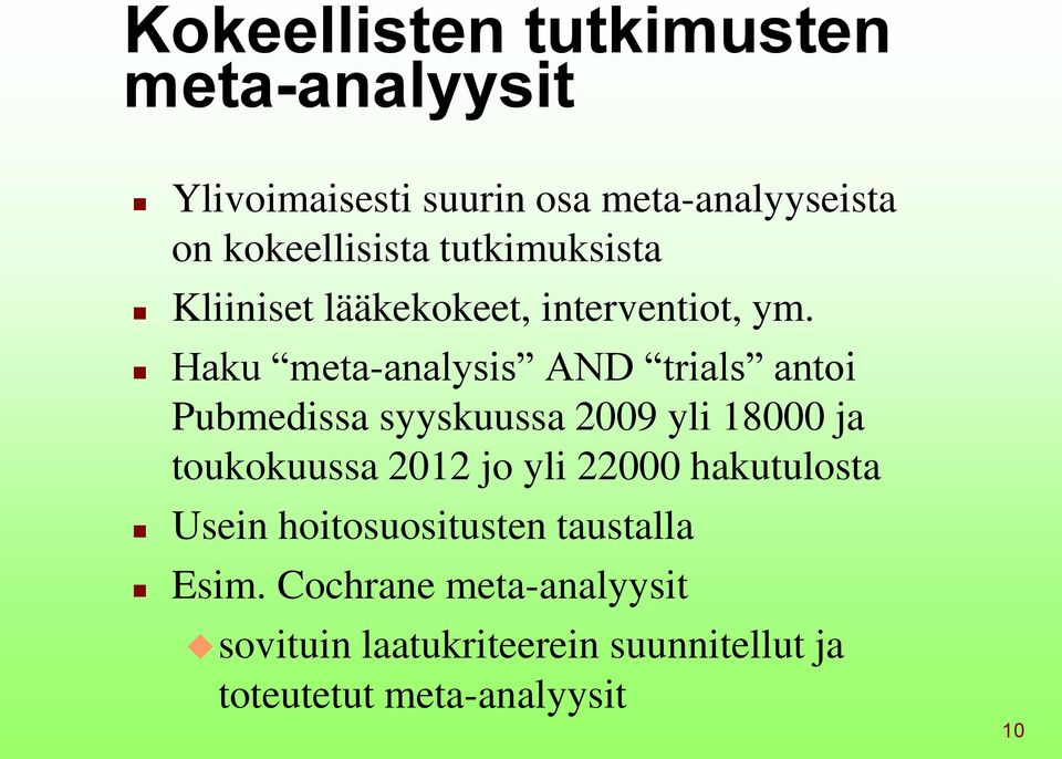 Haku meta-analysis AND trials antoi Pubmedissa syyskuussa 2009 yli 18000 ja toukokuussa 2012 jo yli