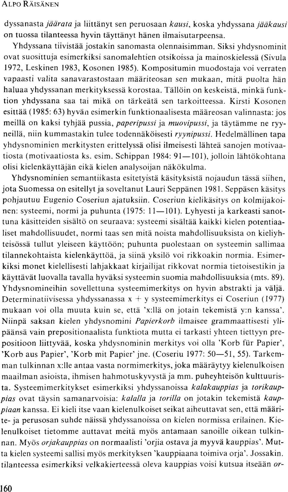 Kompositumin muodostaja voi verraten vapaasti valita sanavarastostaan määriteosan sen mukaan, mitä puolta hän haluaa yhdyssanan merkityksessä korostaa.