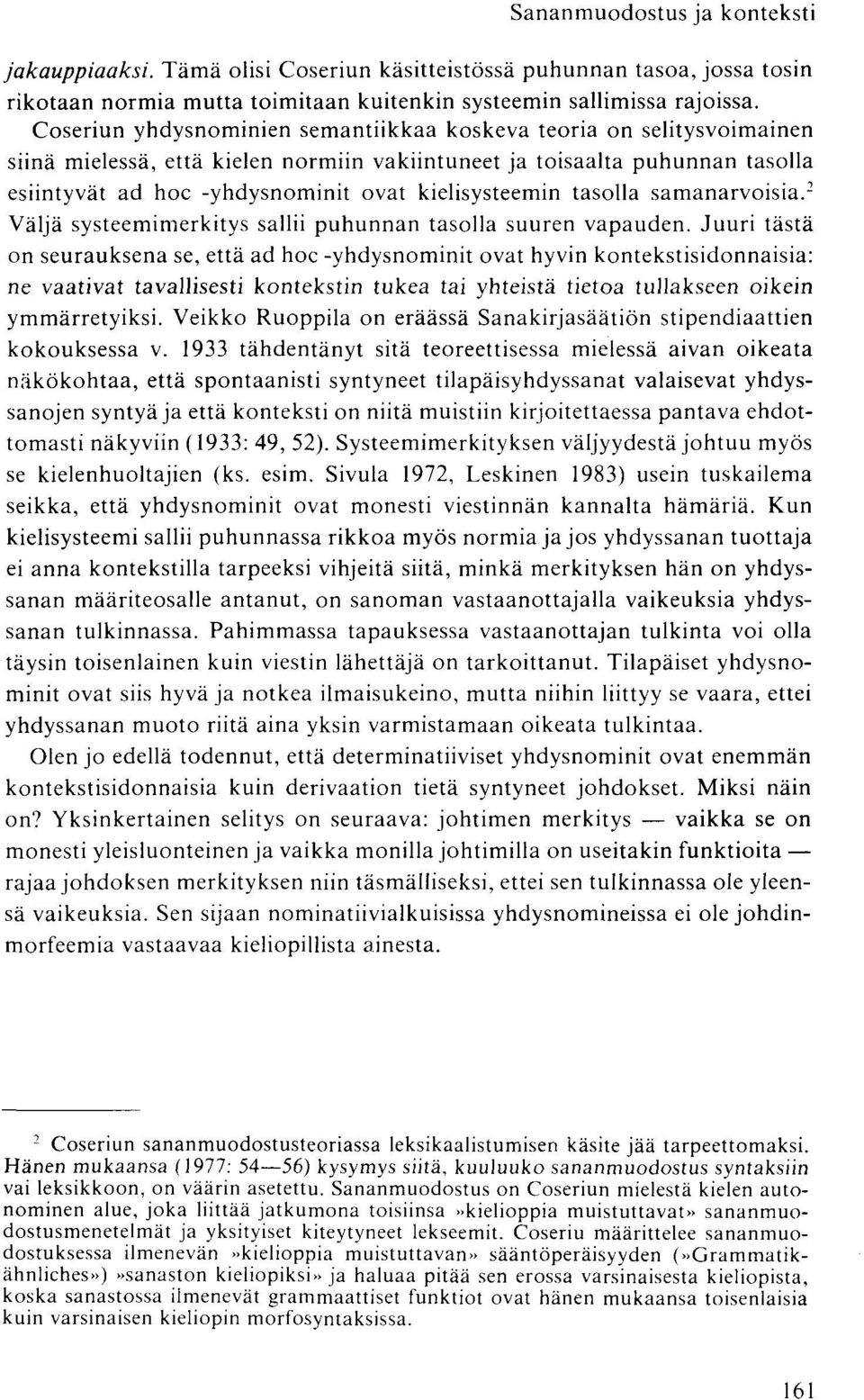 kielisysteemin tasolla samanarvoisia. 2 Väljä systeemimerkitys sallii puhunnan tasolla suuren vapauden.