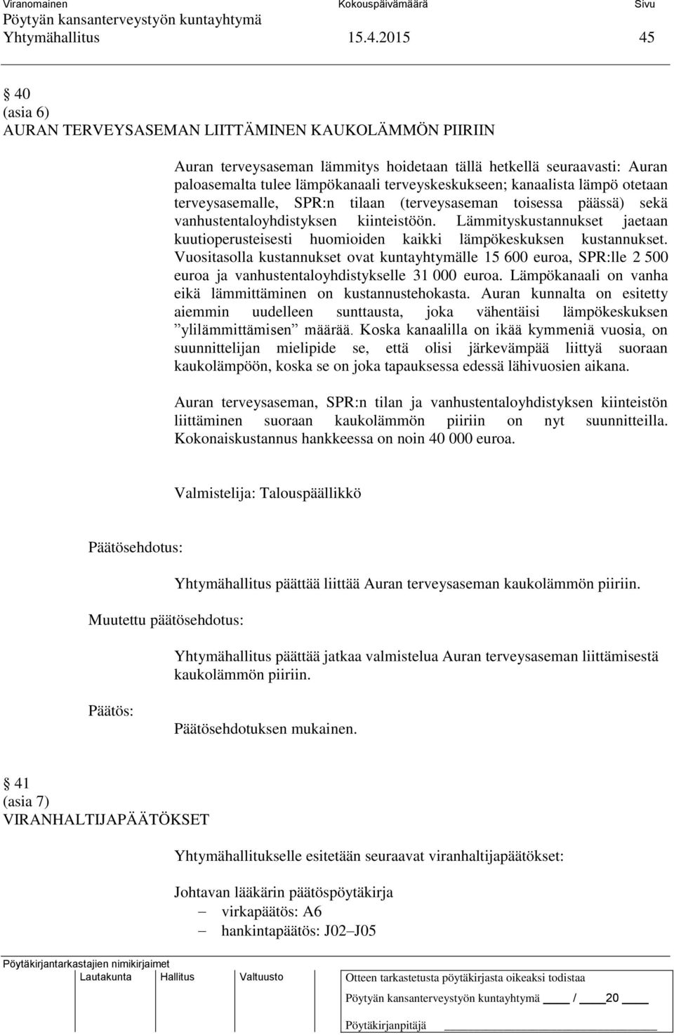 kanaalista lämpö otetaan terveysasemalle, SPR:n tilaan (terveysaseman toisessa päässä) sekä vanhustentaloyhdistyksen kiinteistöön.