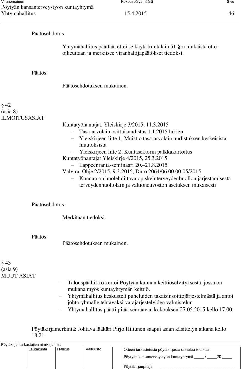 , 11.3.2015 Tasa-arvolain osittaisuudistus 1.1.2015 lukien Yleiskirjeen liite 1, Muistio tasa-arvolain uudistuksen keskeisistä muutoksista Yleiskirjeen liite 2, Kuntasektorin palkkakartoitus Kuntatyönantajat Yleiskirje 4/2015, 25.