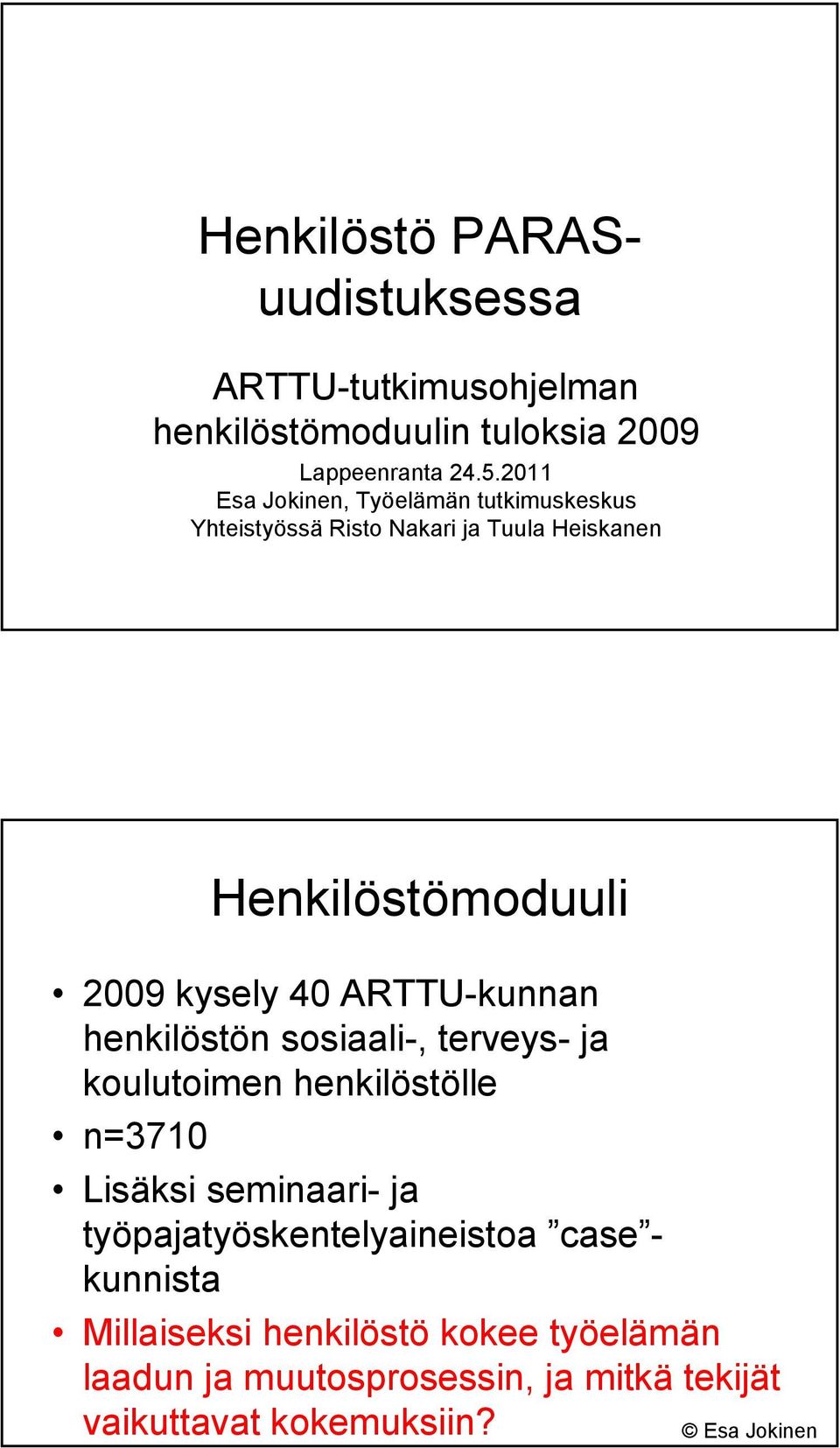 40 ARTTU-kunnan henkilöstön sosiaali-, terveys- ja koulutoimen henkilöstölle n=3710 Lisäksi seminaari- ja