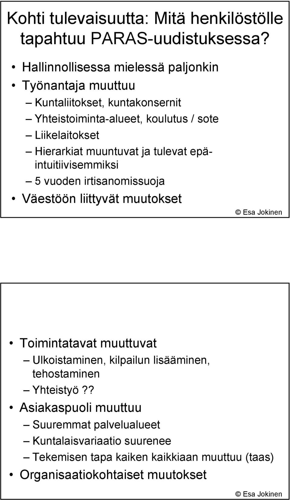 Liikelaitokset Hierarkiat muuntuvat ja tulevat epäintuitiivisemmiksi 5 vuoden irtisanomissuoja Väestöön liittyvät muutokset Toimintatavat