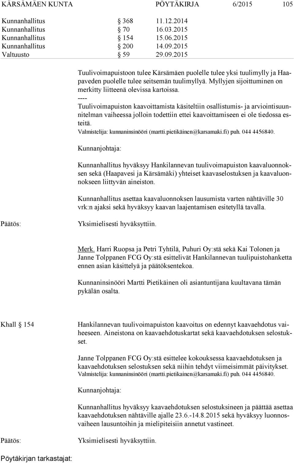 Myllyjen sijoittuminen on mer kit ty liitteenä olevissa kartoissa.