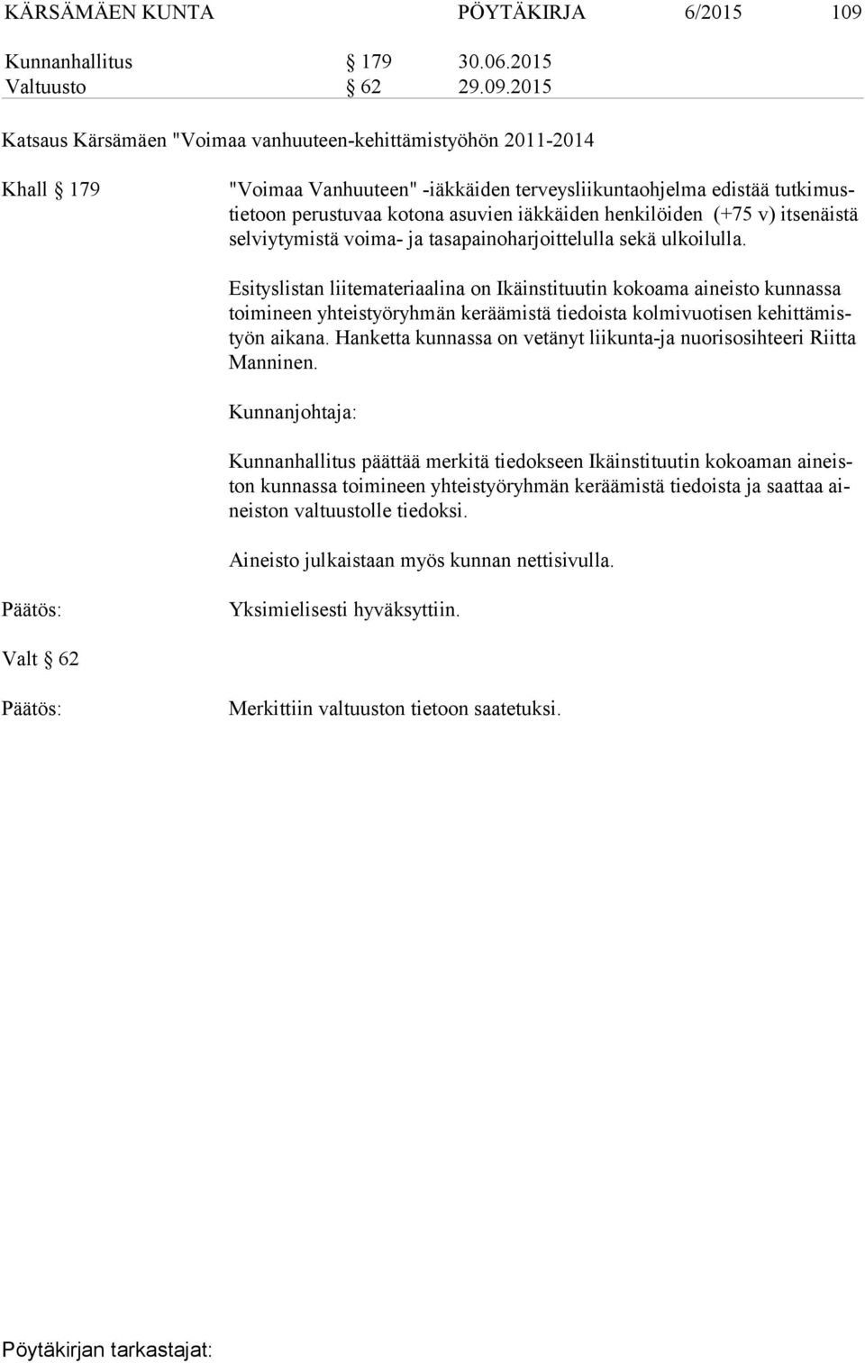 2015 Katsaus Kärsämäen "Voimaa vanhuuteen-kehittämistyöhön 2011-2014 Khall 179 "Voimaa Vanhuuteen" -iäkkäiden terveysliikuntaohjelma edistää tut ki mustie toon perustuvaa kotona asuvien iäkkäiden