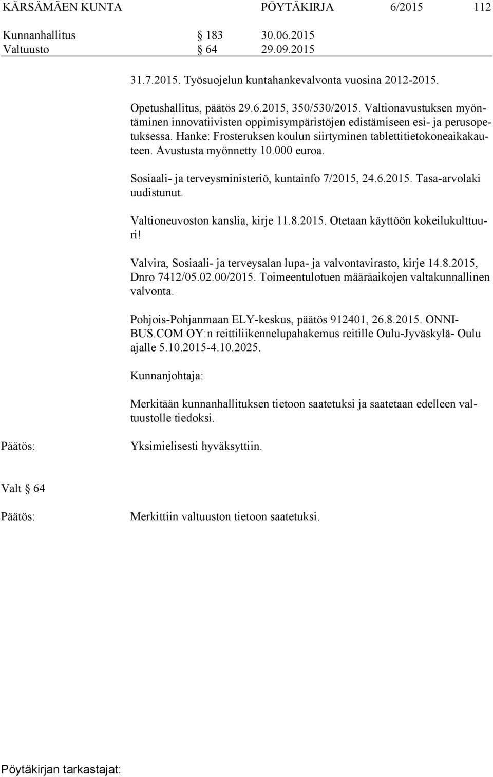 Avustusta myönnetty 10.000 euroa. Sosiaali- ja terveysministeriö, kuntainfo 7/2015, 24.6.2015. Tasa-arvolaki uu dis tu nut. Valtioneuvoston kanslia, kirje 11.8.2015. Otetaan käyttöön ko kei lu kult tuuri!