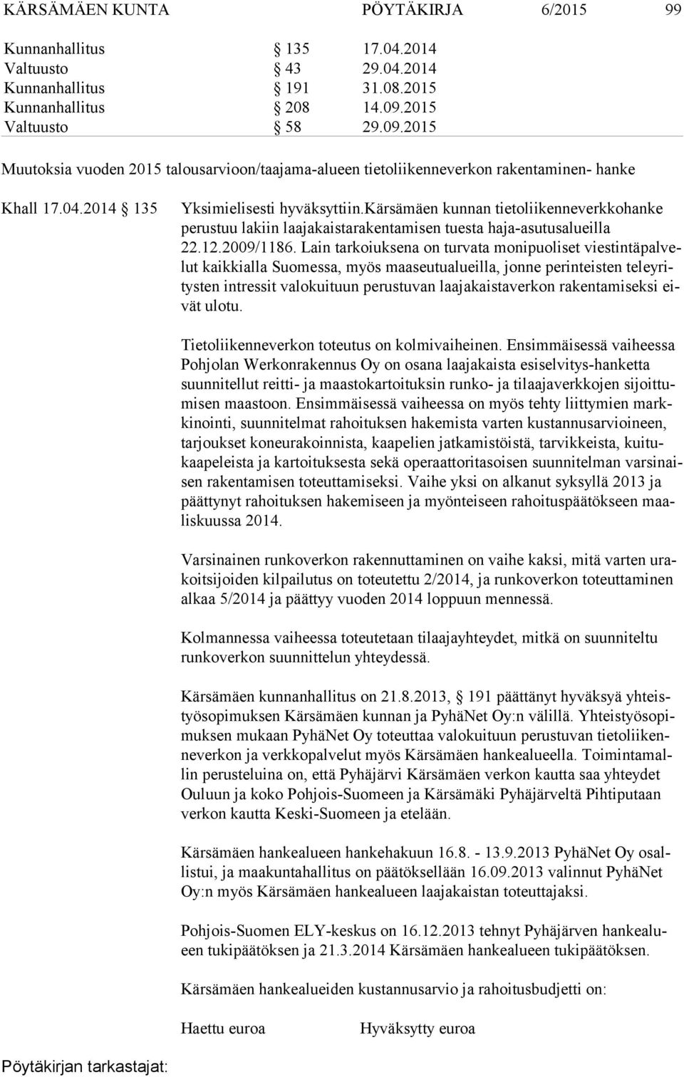 2014 135 Kärsämäen kunnan tietoliikenneverkkohanke pe rus tuu lakiin laa ja kais ta ra ken ta mi sen tuesta haja-asutusalueilla 22.12.2009/1186.
